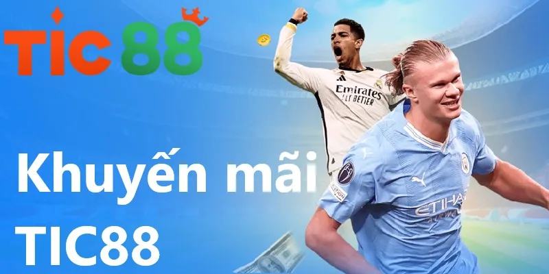 Khuyến mãi TIC88 cho tân cược thủ đăng ký tài khoản lên tới 20 triệu đồng